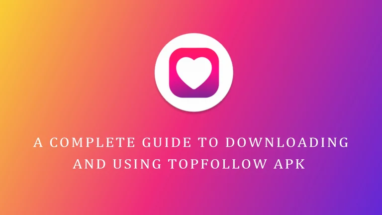 A Complete Guide to Downloading and Using TopFollow APK