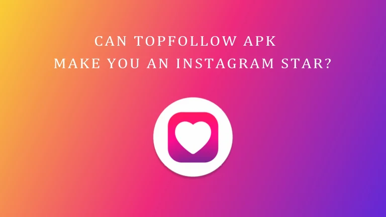 Can TopFollow APK Make You an Instagram Star?