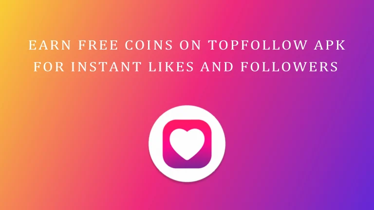 Earn Coins on TopFollow APK for Instant Likes and Followers