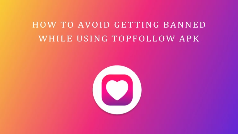 How to Avoid Getting Banned While Using TopFollow APK