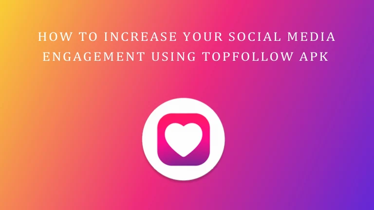 How to Increase Your Social Media Engagement Using TopFollow APK