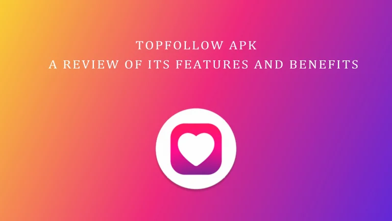 TopFollow APK: A Review of Its Features and Benefits