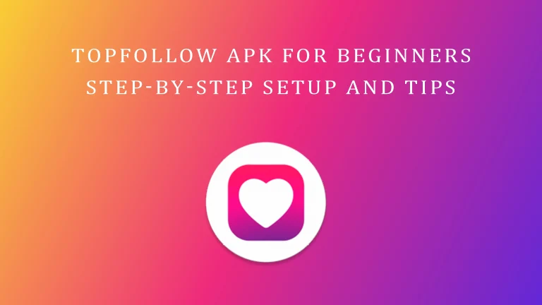 TopFollow APK for Beginners: Step-by-Step Setup and Tips