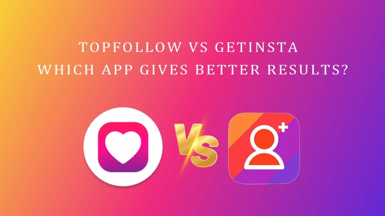 TopFollow APK vs. GetInsta: Which App Gives Better Results?