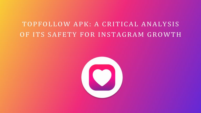 TopFollow APK: A Critical Analysis of Its Safety for Instagram Growth