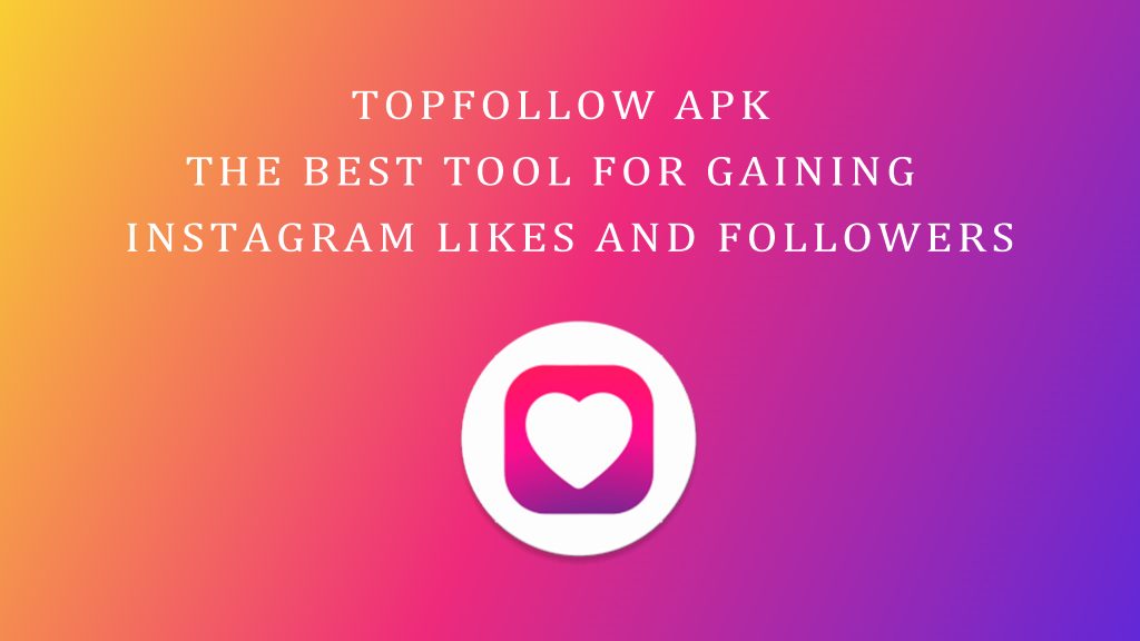 TopFollow APK: The Best Tool for Gaining Instagram Likes and Followers 